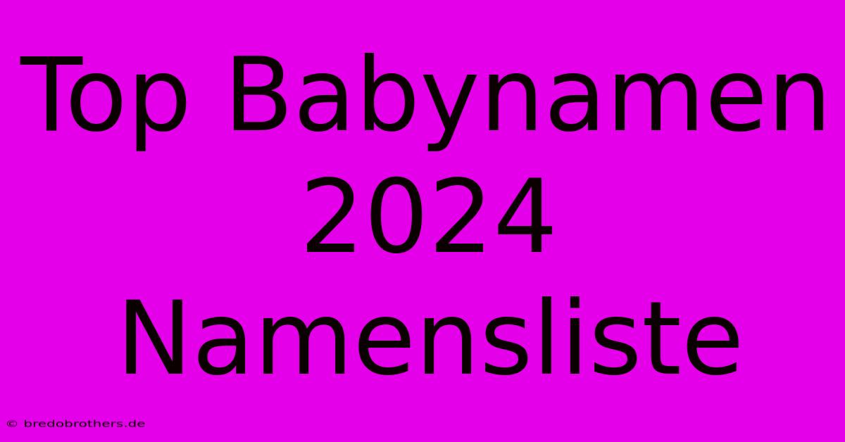 Top Babynamen 2024 Namensliste