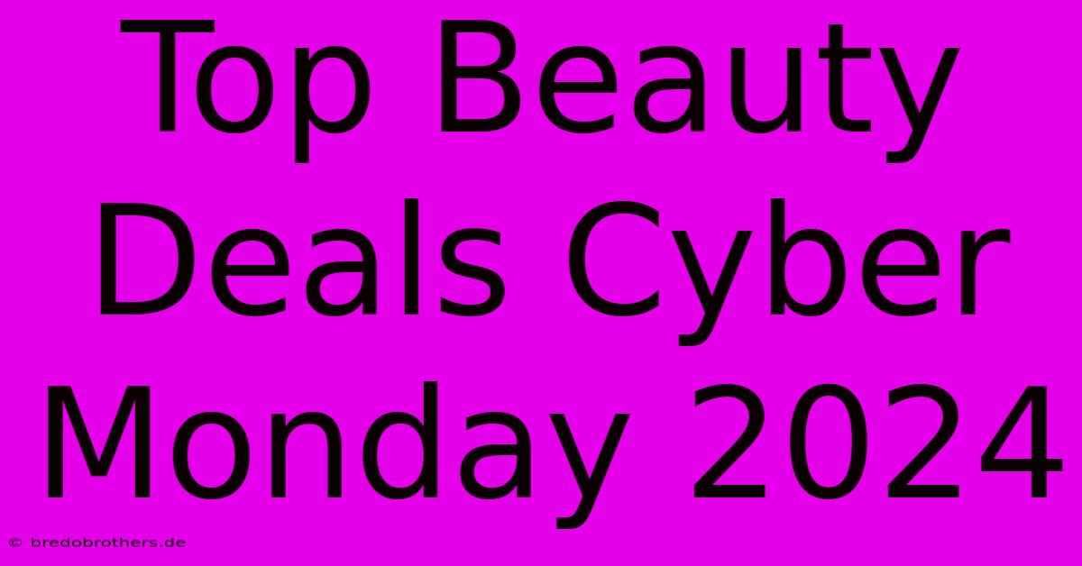 Top Beauty Deals Cyber Monday 2024