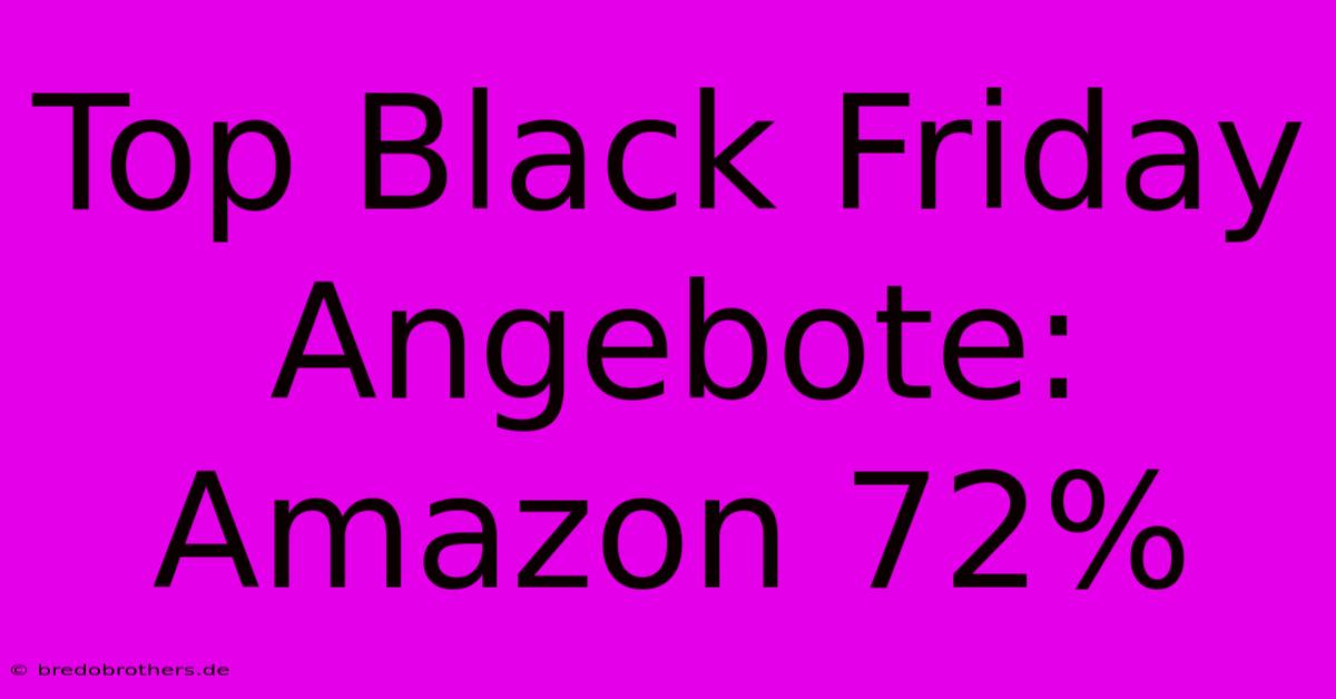 Top Black Friday Angebote: Amazon 72%