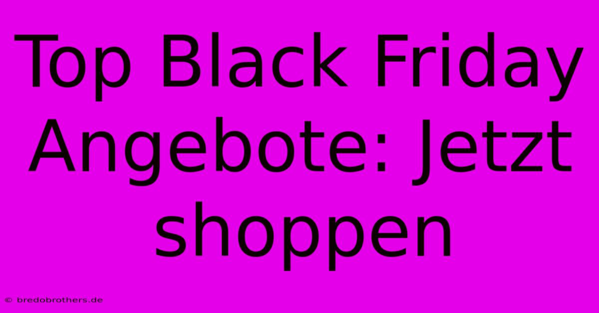 Top Black Friday Angebote: Jetzt Shoppen