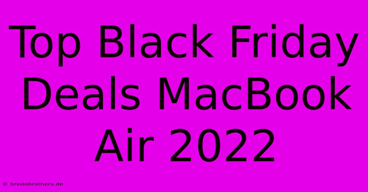 Top Black Friday Deals MacBook Air 2022