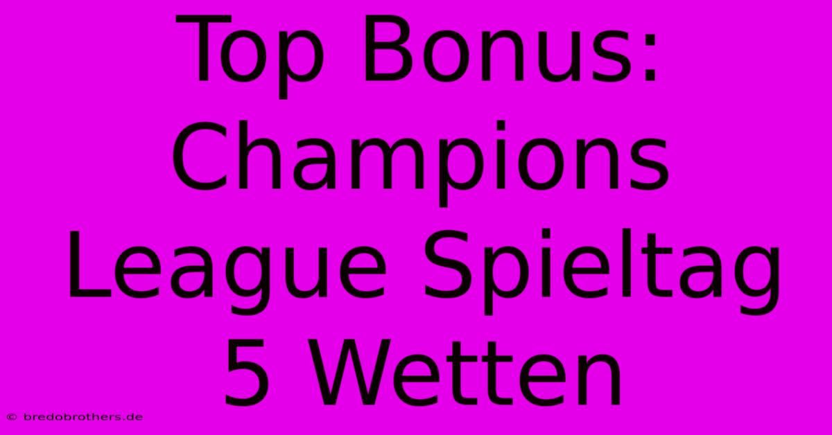 Top Bonus: Champions League Spieltag 5 Wetten