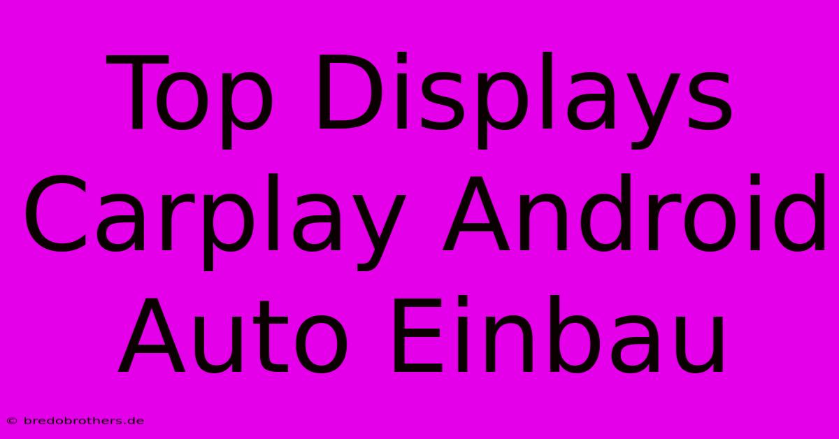 Top Displays Carplay Android Auto Einbau