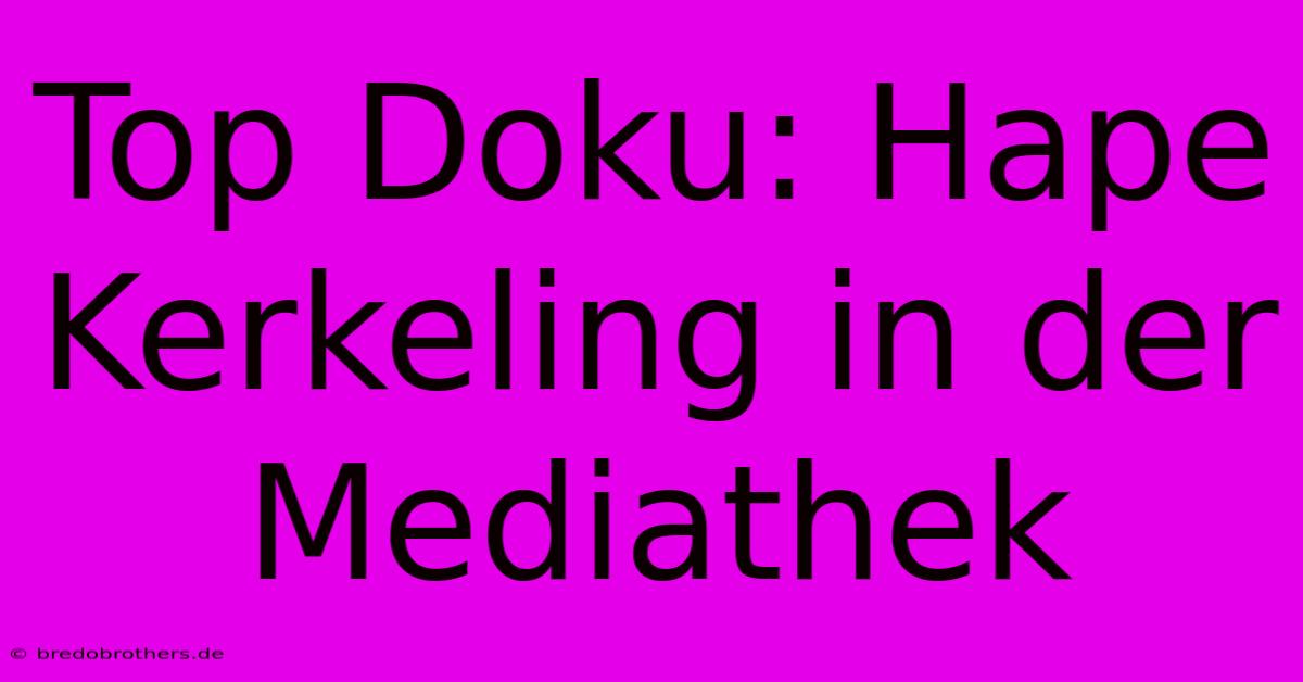 Top Doku: Hape Kerkeling In Der Mediathek