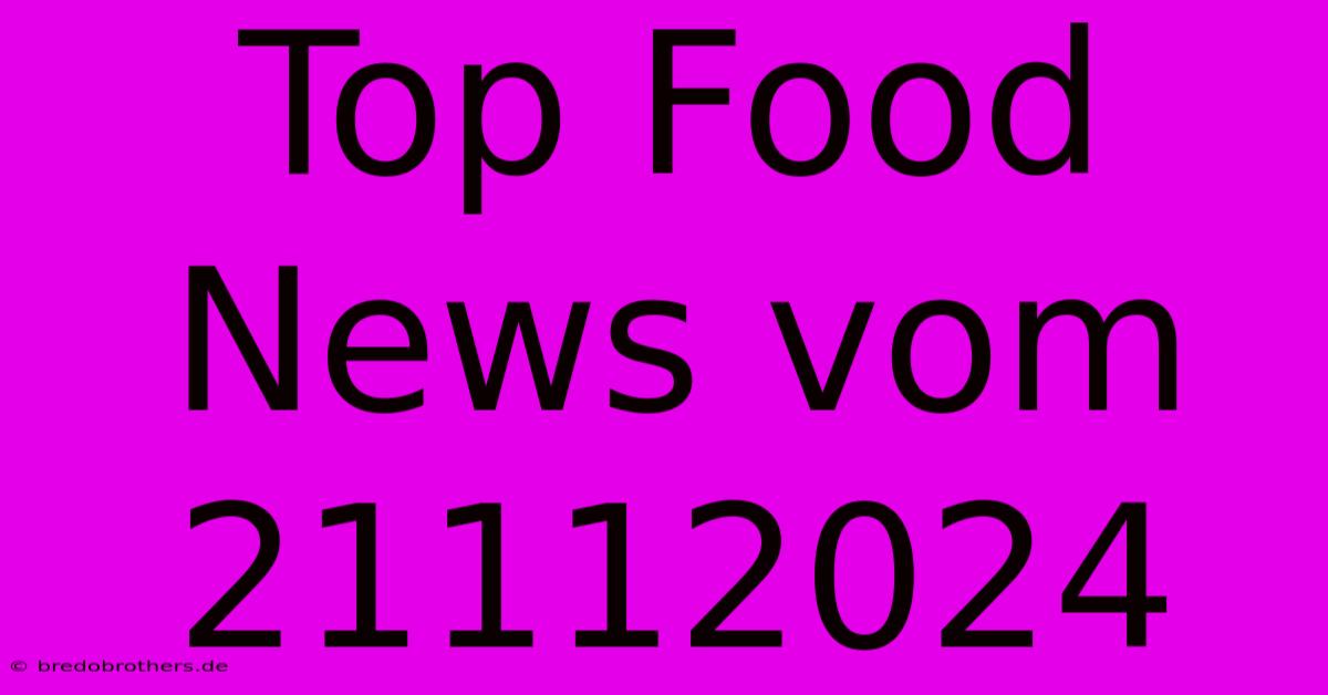 Top Food News Vom 21112024