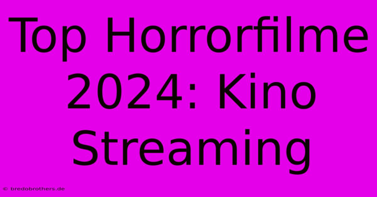 Top Horrorfilme 2024: Kino Streaming