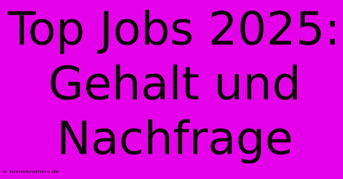 Top Jobs 2025: Gehalt Und Nachfrage