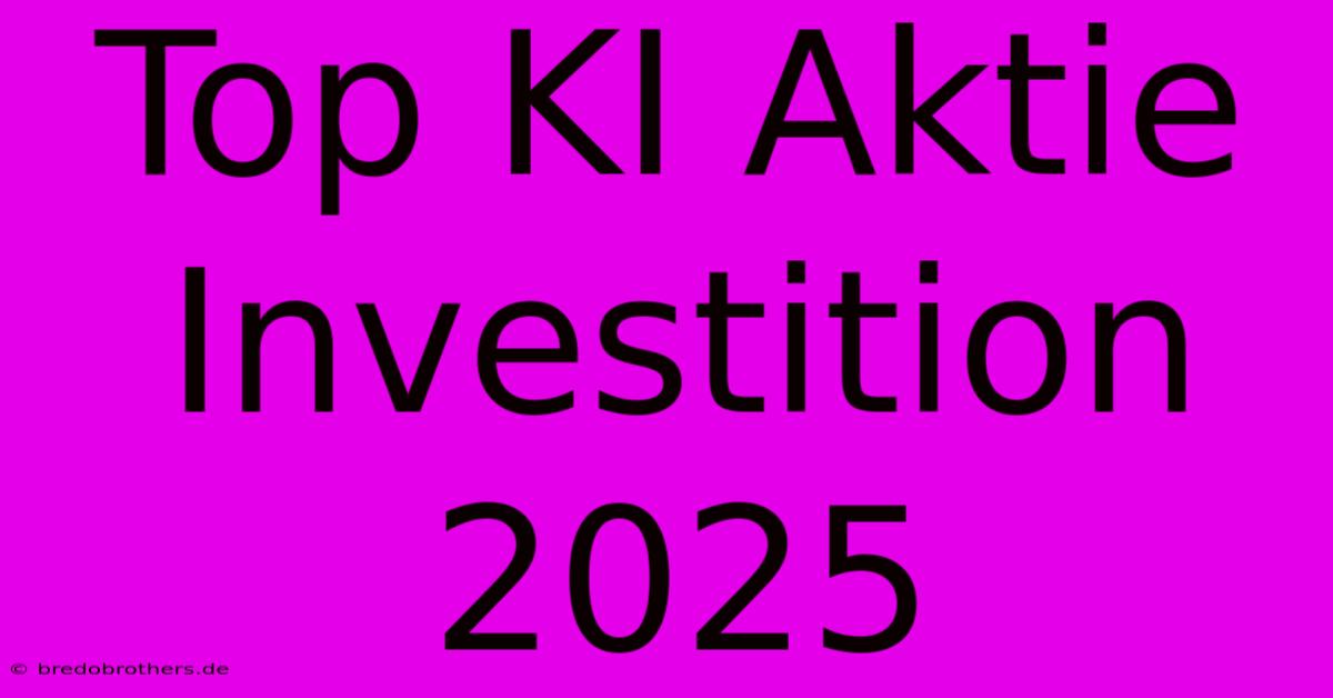 Top KI Aktie Investition 2025