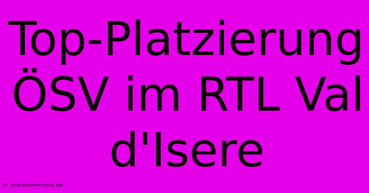 Top-Platzierung ÖSV Im RTL Val D'Isere