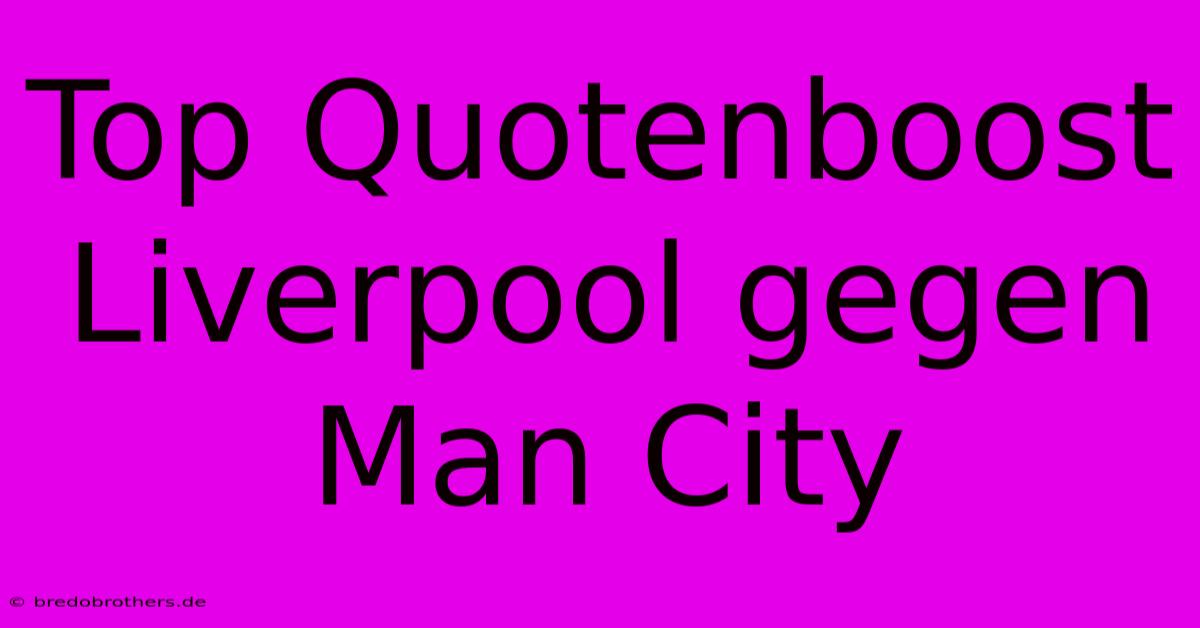 Top Quotenboost Liverpool Gegen Man City