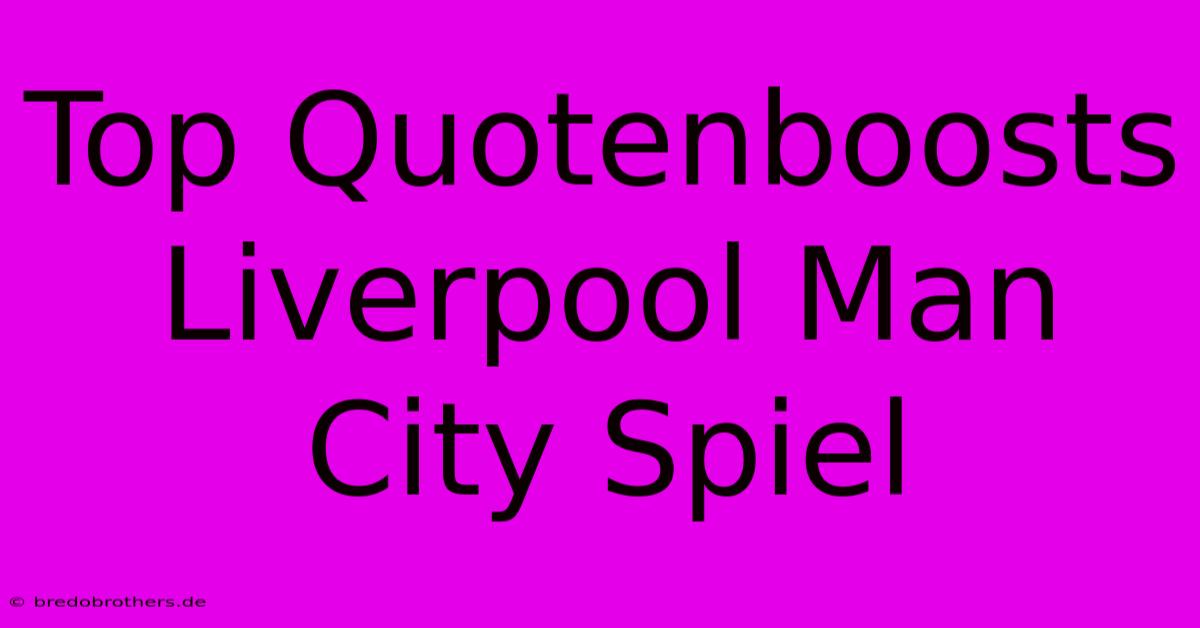 Top Quotenboosts Liverpool Man City Spiel