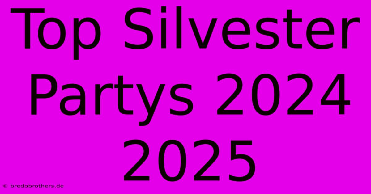 Top Silvester Partys 2024 2025