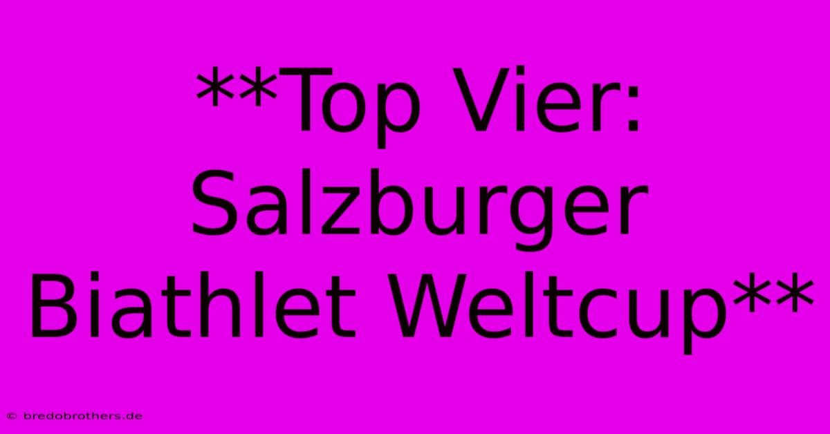 **Top Vier: Salzburger Biathlet Weltcup**