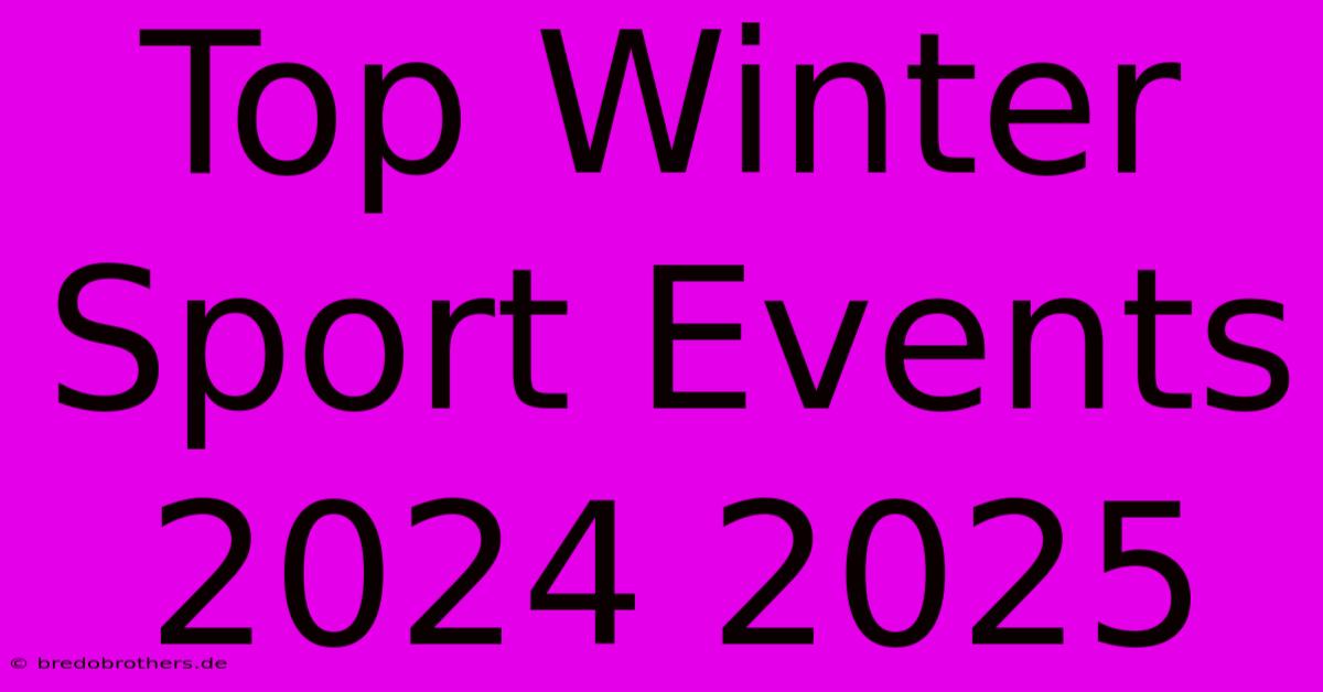 Top Winter Sport Events 2024 2025