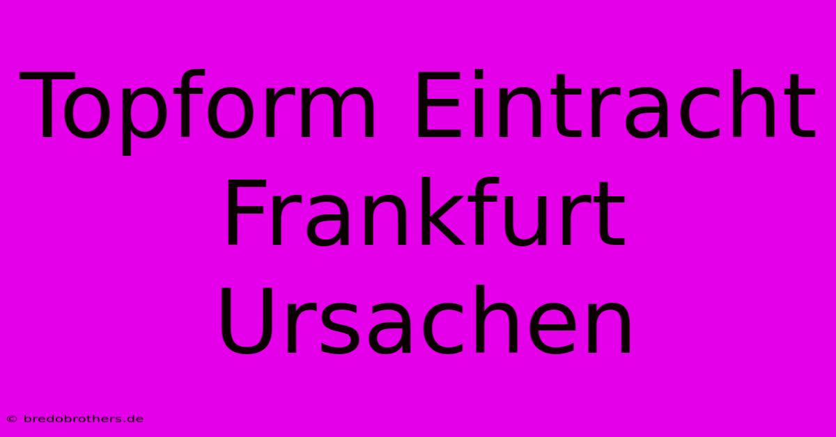 Topform Eintracht Frankfurt Ursachen