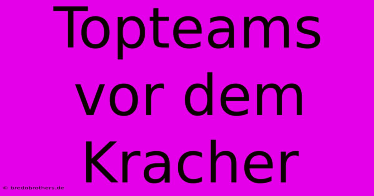 Topteams Vor Dem Kracher