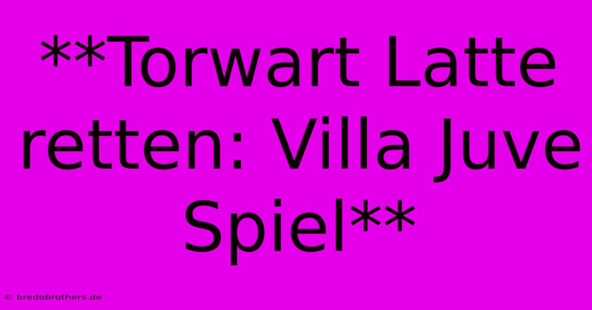 **Torwart Latte Retten: Villa Juve Spiel**