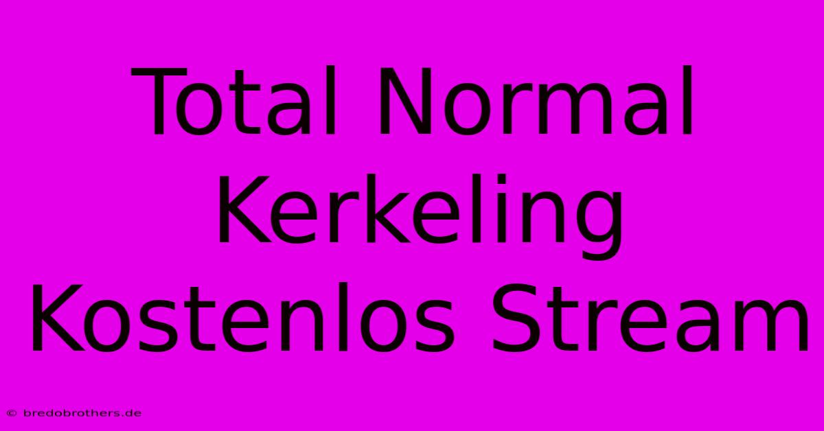 Total Normal Kerkeling Kostenlos Stream