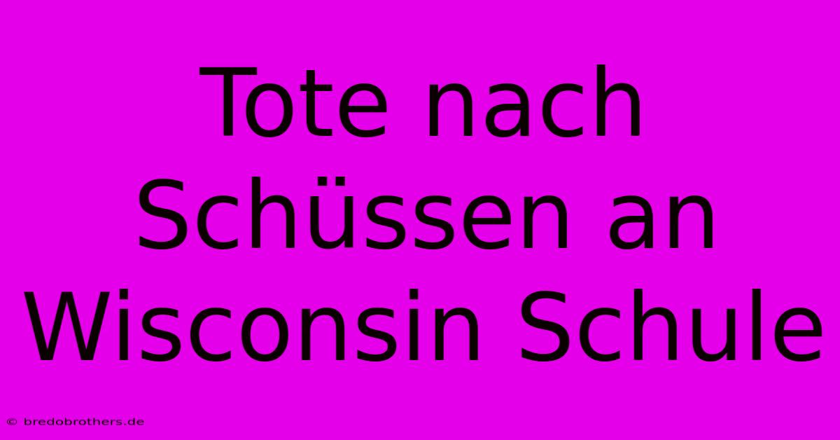 Tote Nach Schüssen An Wisconsin Schule