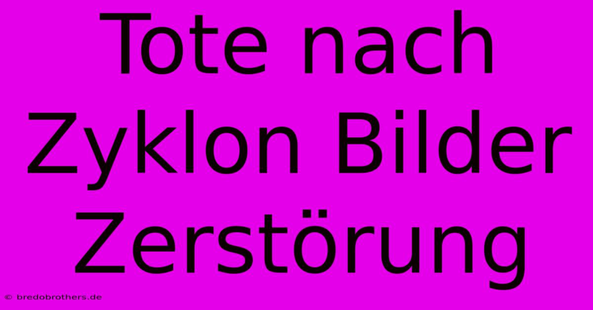 Tote Nach Zyklon Bilder Zerstörung