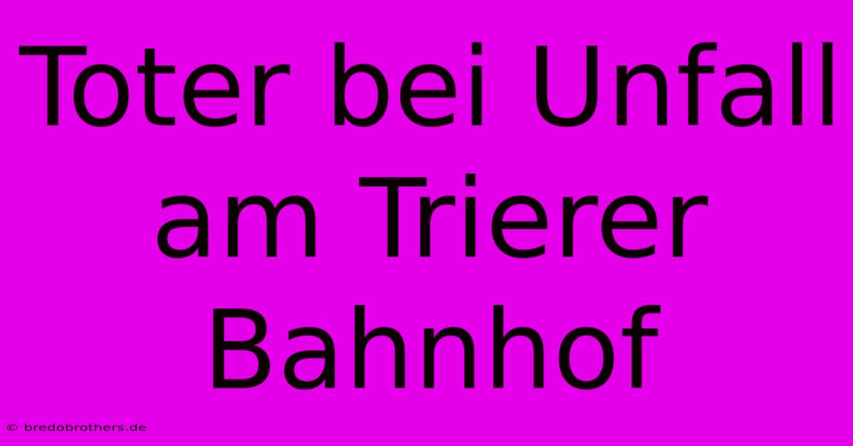 Toter Bei Unfall Am Trierer Bahnhof