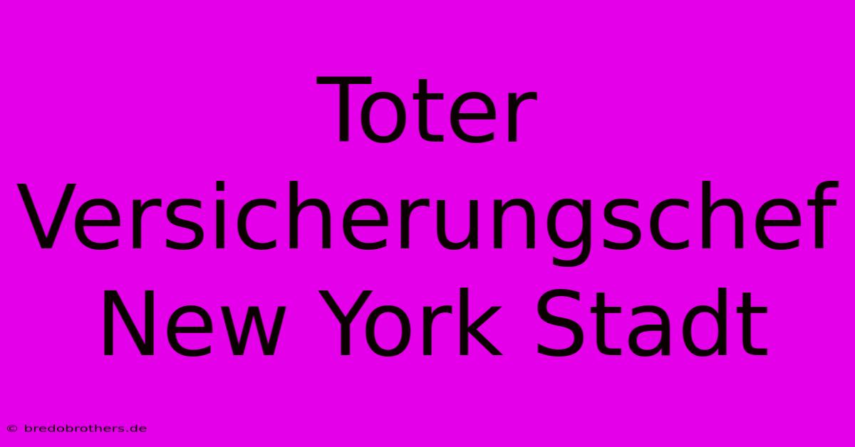 Toter Versicherungschef New York Stadt