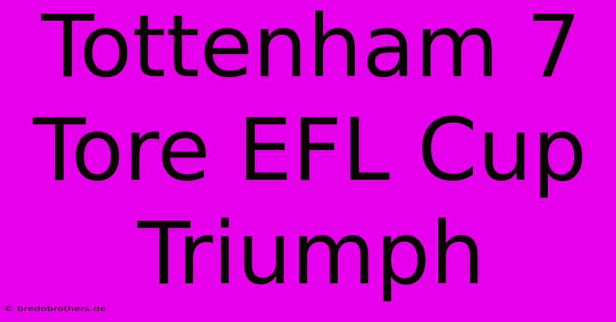 Tottenham 7 Tore EFL Cup Triumph