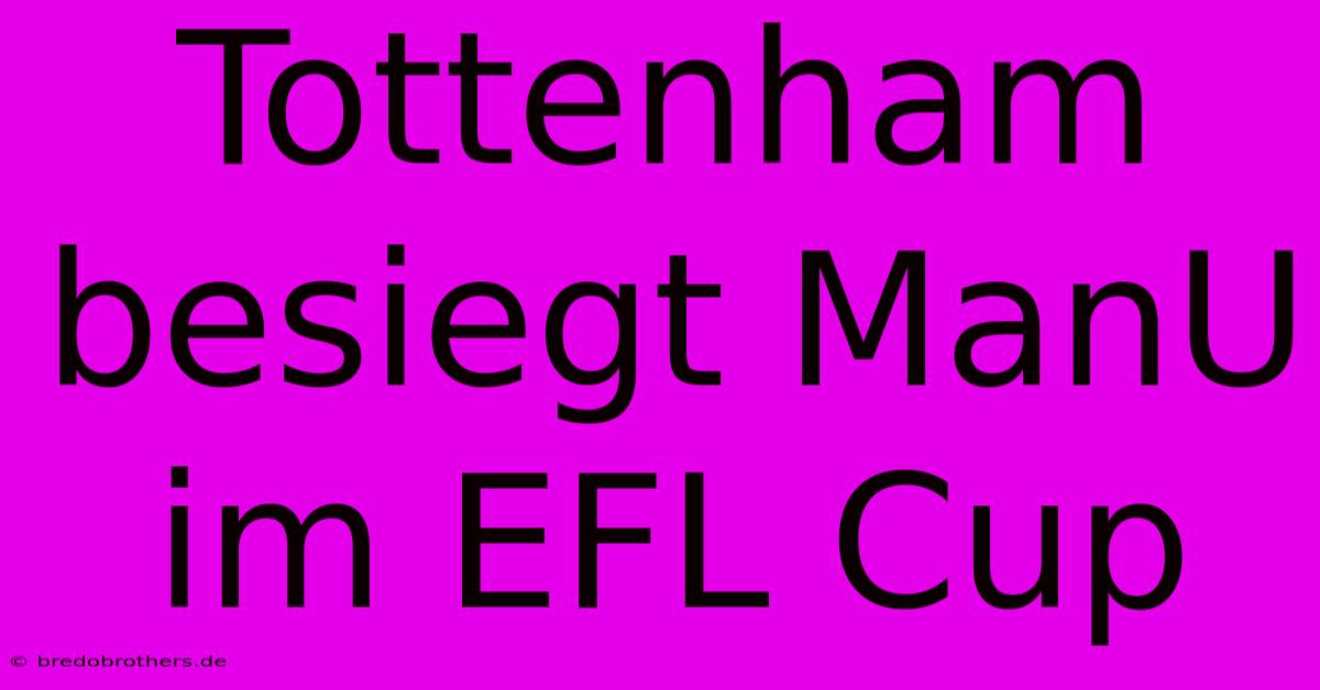 Tottenham Besiegt ManU Im EFL Cup