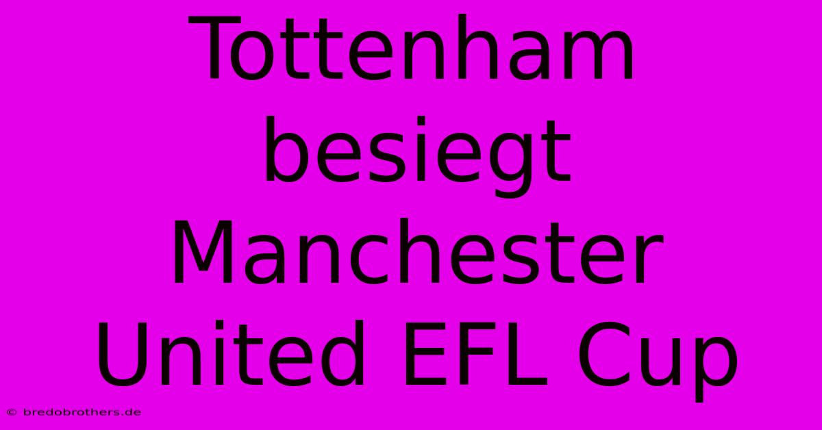 Tottenham Besiegt Manchester United EFL Cup