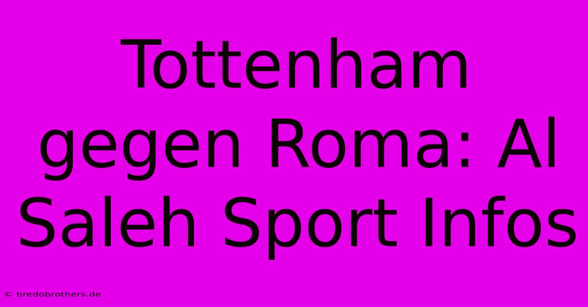 Tottenham Gegen Roma: Al Saleh Sport Infos