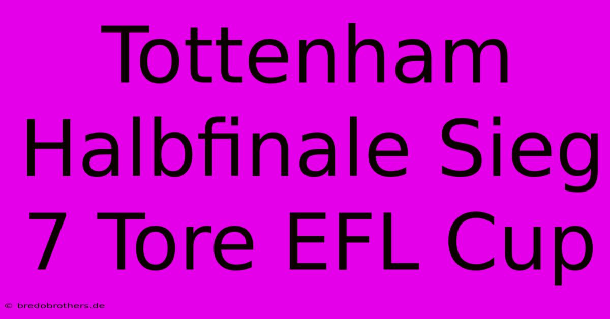 Tottenham Halbfinale Sieg 7 Tore EFL Cup