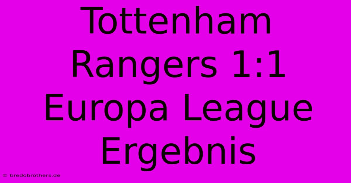 Tottenham Rangers 1:1 Europa League Ergebnis