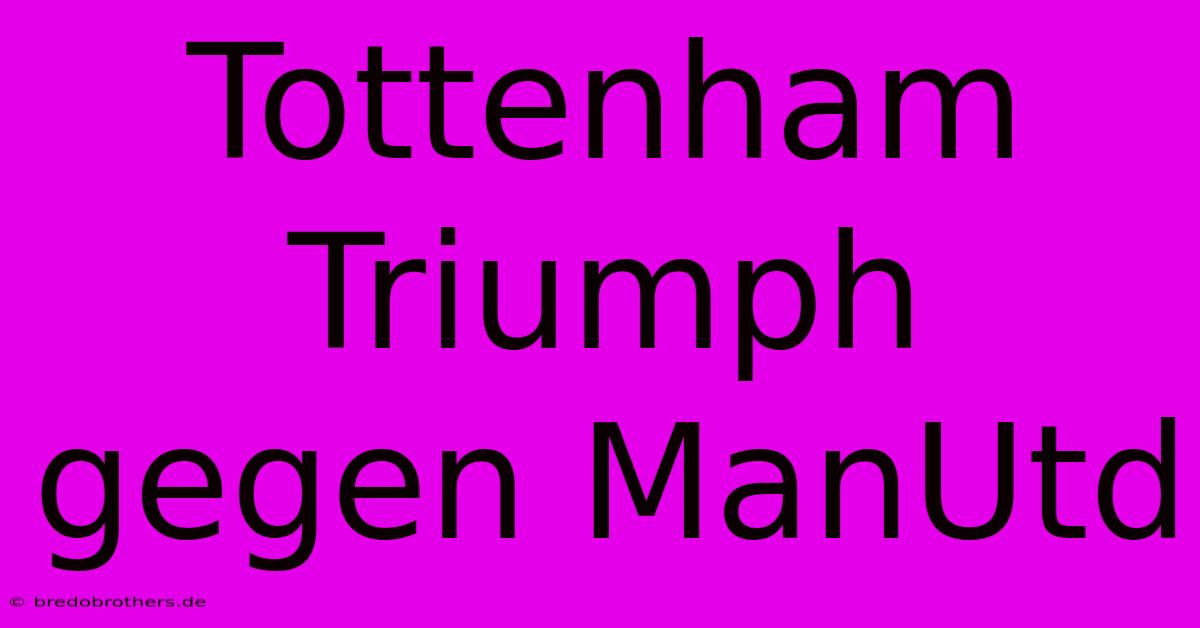 Tottenham Triumph Gegen ManUtd