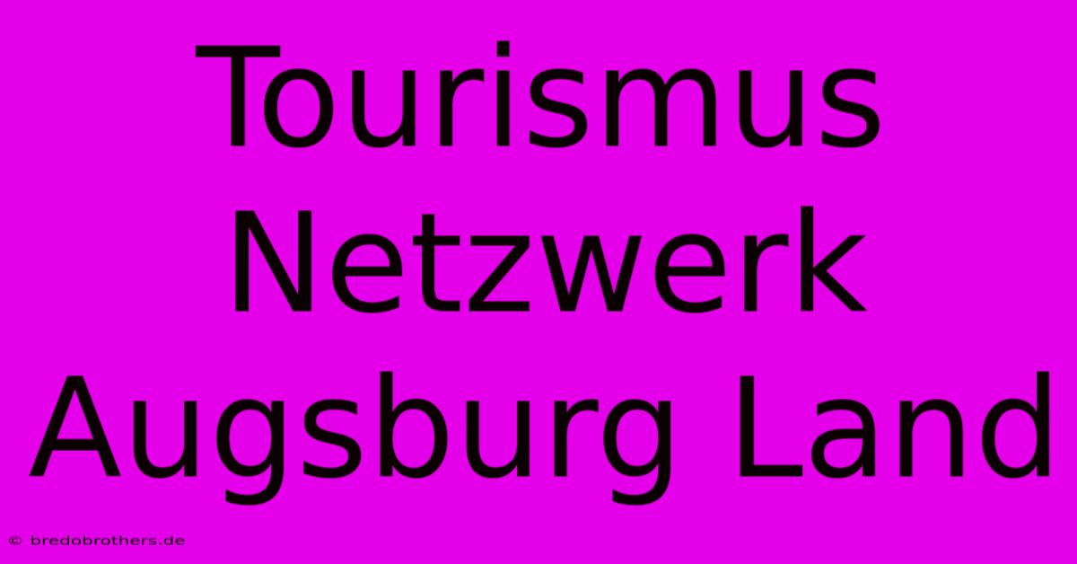 Tourismus Netzwerk Augsburg Land