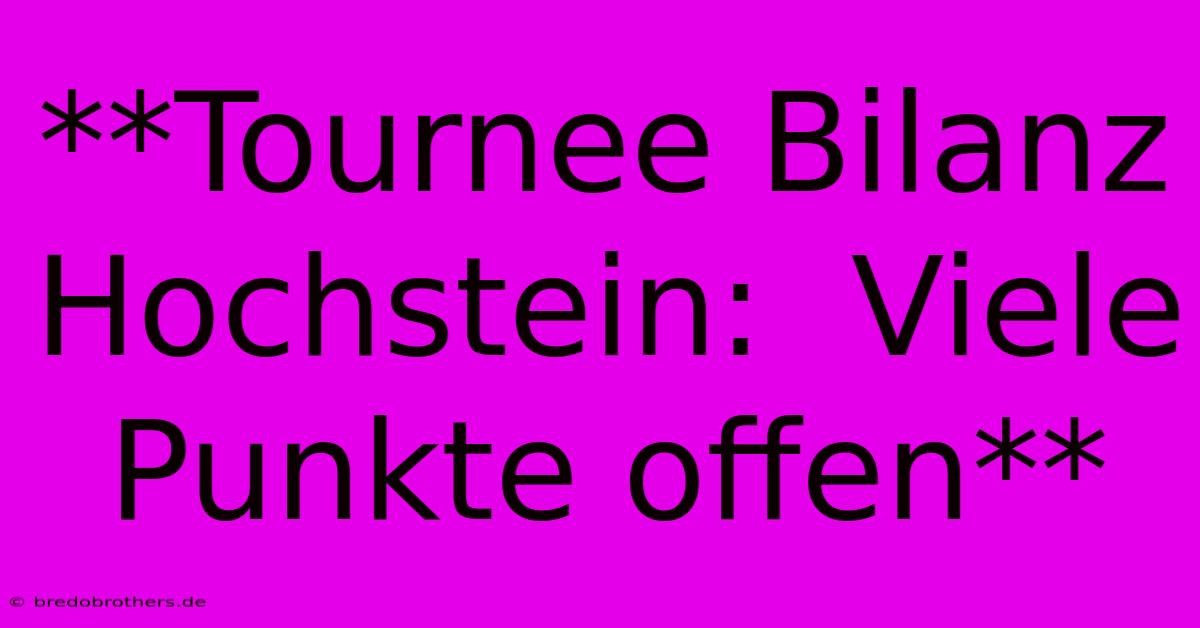 **Tournee Bilanz Hochstein:  Viele Punkte Offen**