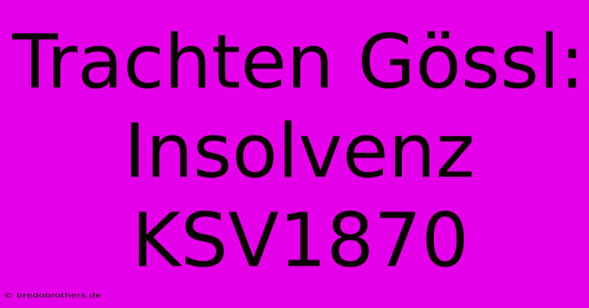 Trachten Gössl: Insolvenz KSV1870