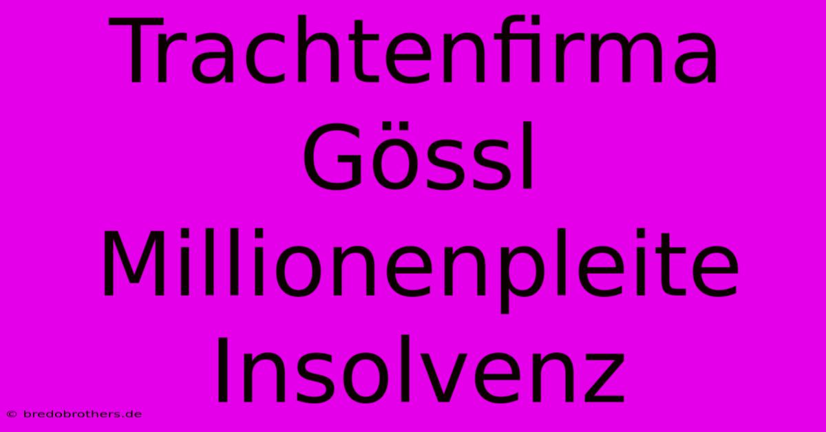 Trachtenfirma Gössl Millionenpleite Insolvenz