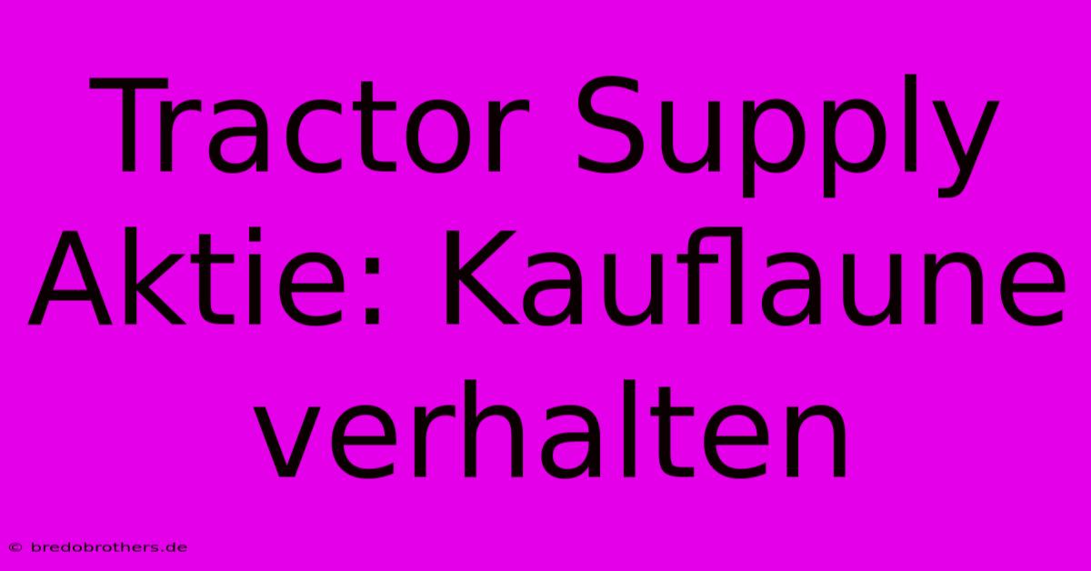 Tractor Supply Aktie: Kauflaune Verhalten