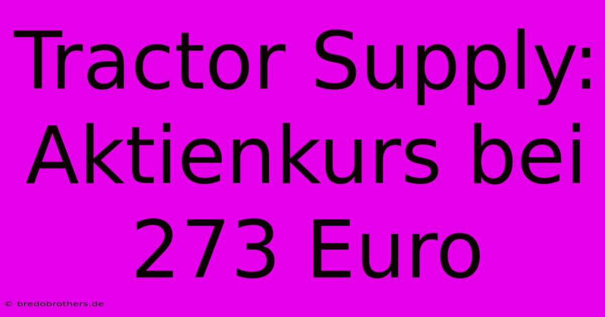 Tractor Supply: Aktienkurs Bei 273 Euro