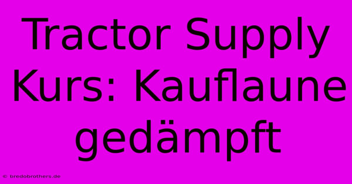 Tractor Supply Kurs: Kauflaune Gedämpft