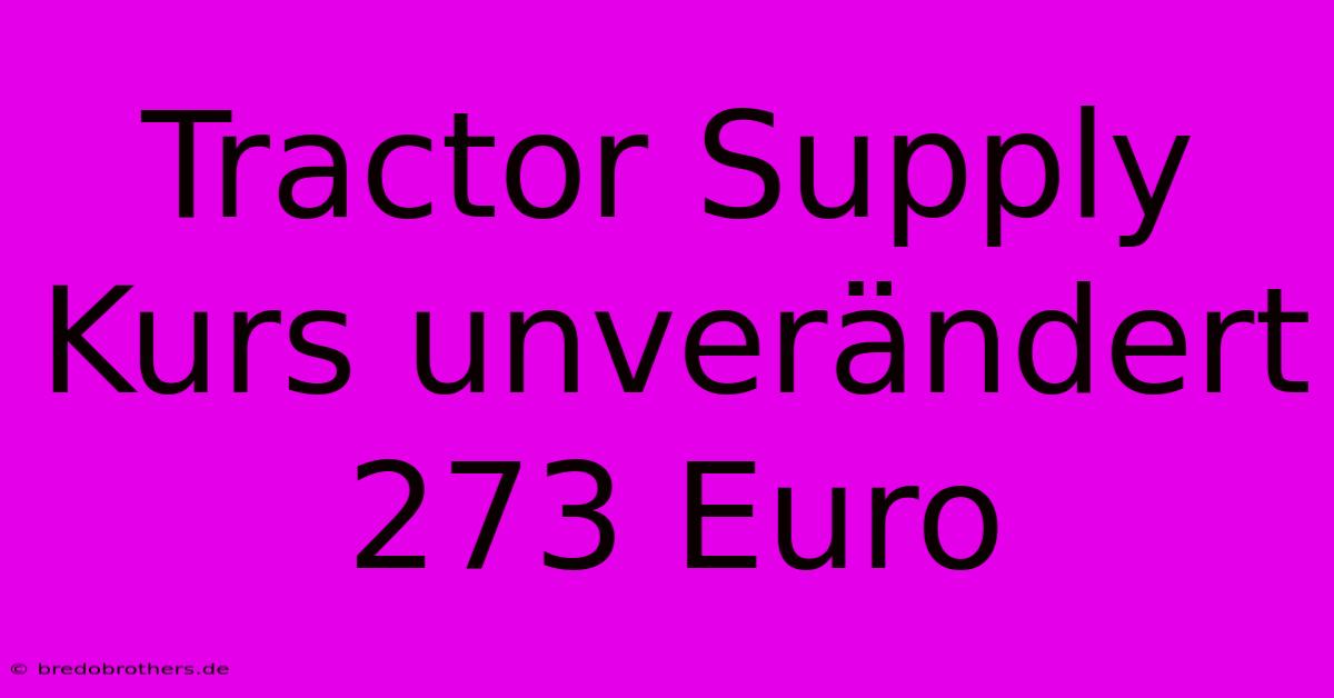 Tractor Supply Kurs Unverändert 273 Euro