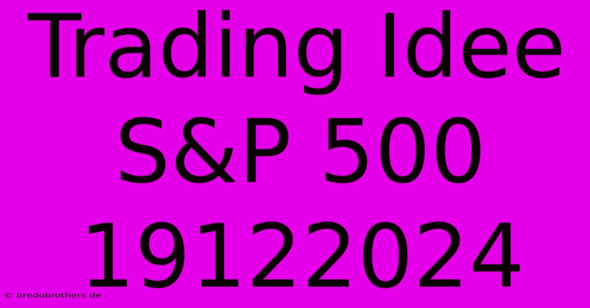 Trading Idee S&P 500 19122024