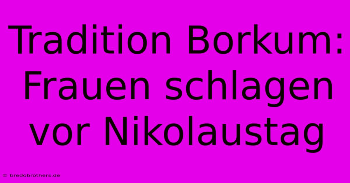 Tradition Borkum: Frauen Schlagen Vor Nikolaustag