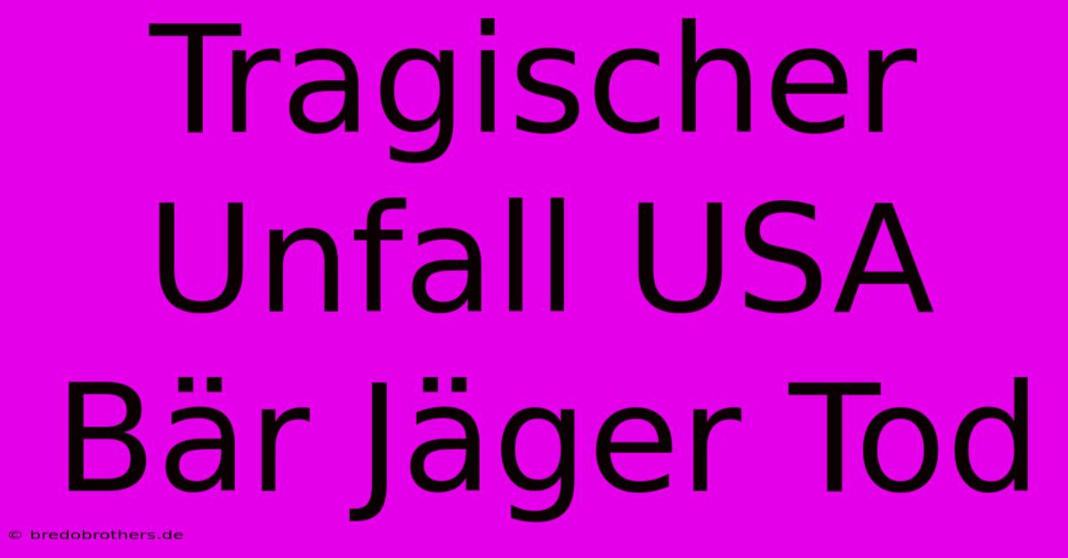 Tragischer Unfall USA Bär Jäger Tod