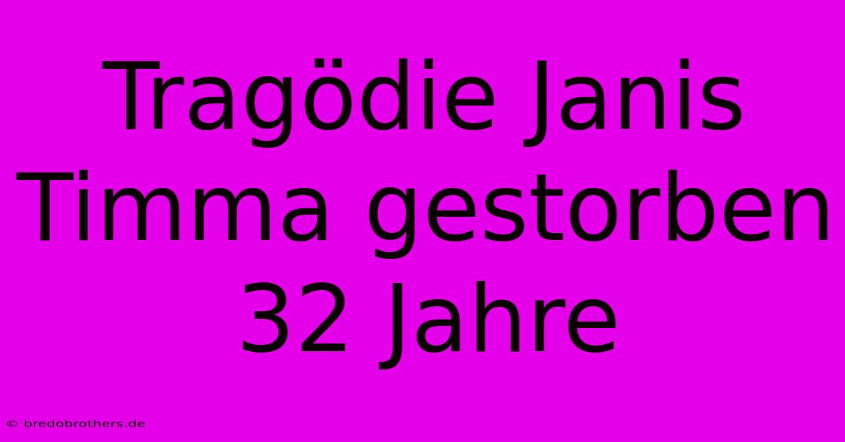 Tragödie Janis Timma Gestorben 32 Jahre