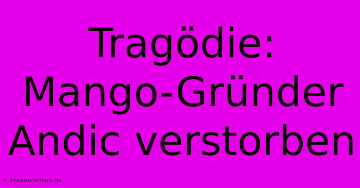 Tragödie: Mango-Gründer Andic Verstorben