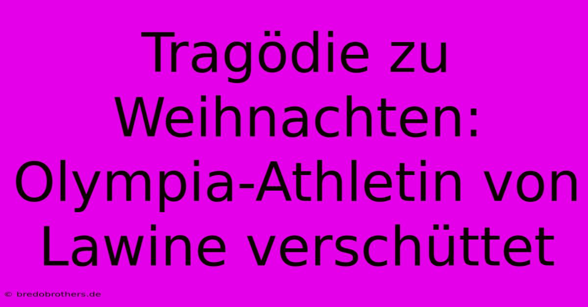 Tragödie Zu Weihnachten: Olympia-Athletin Von Lawine Verschüttet