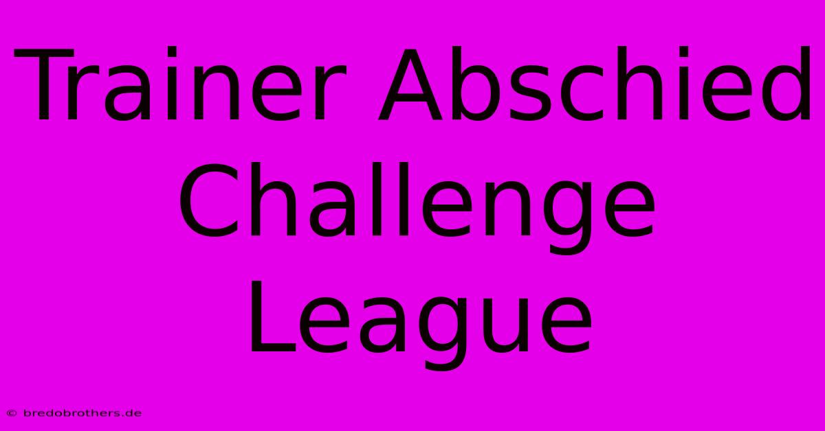 Trainer Abschied Challenge League