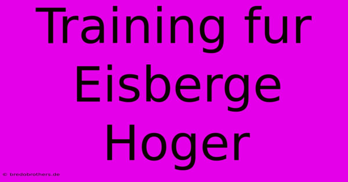 Training Fur Eisberge Hoger