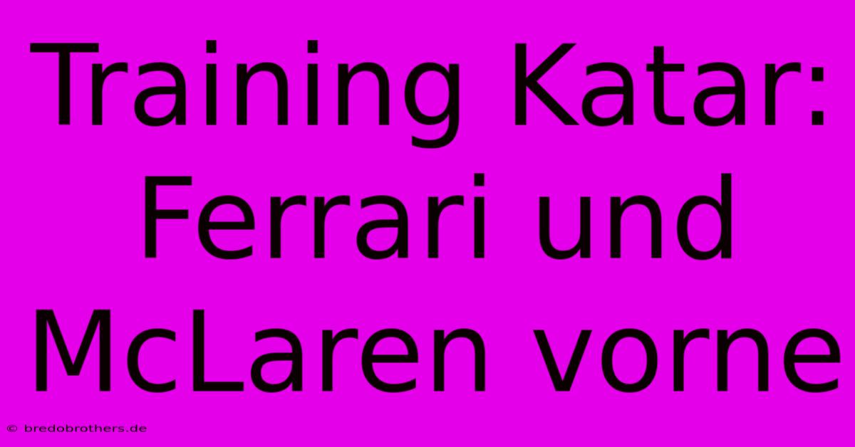 Training Katar: Ferrari Und McLaren Vorne